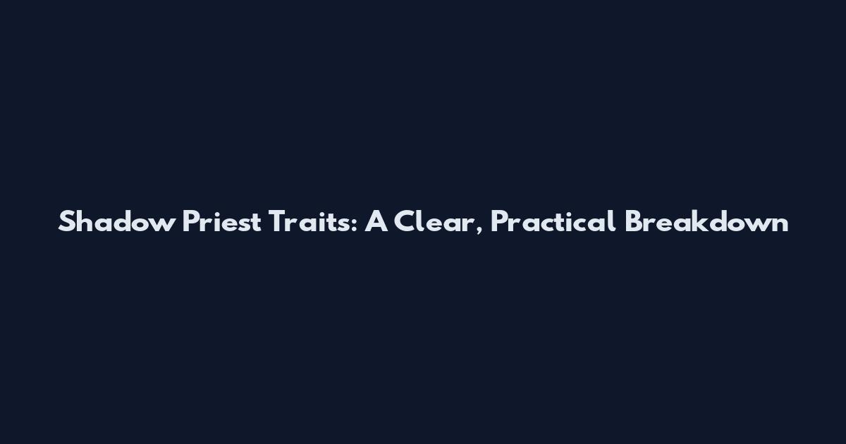 Shadow Priest Traits: A Clear, Practical Breakdown
