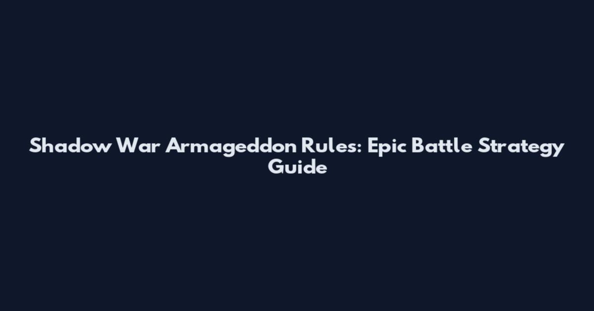 Shadow War Armageddon Rules: Epic Battle Strategy Guide
