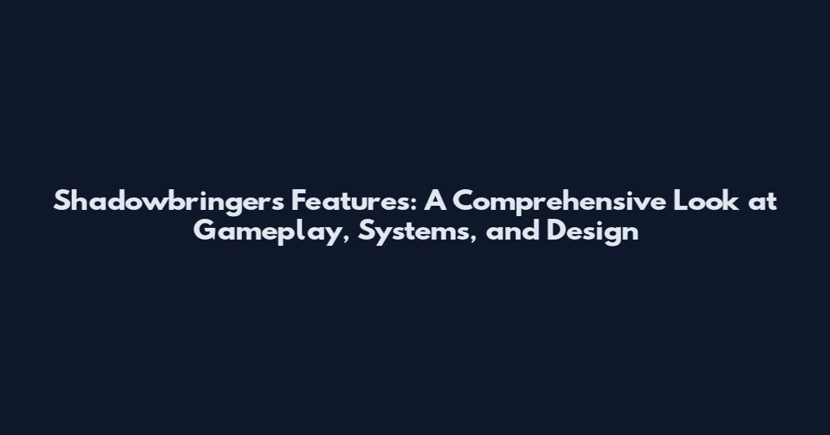 Shadowbringers Features: A Comprehensive Look at Gameplay, Systems, and Design