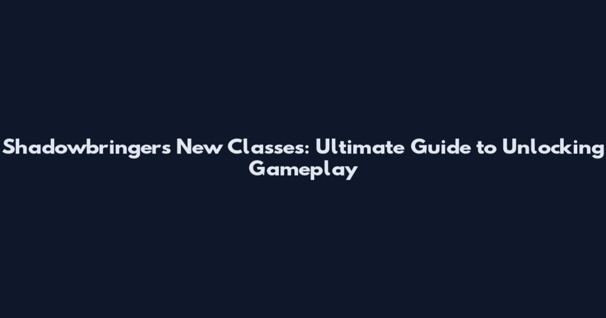 Shadowbringers New Classes: Ultimate Guide to Unlocking Gameplay