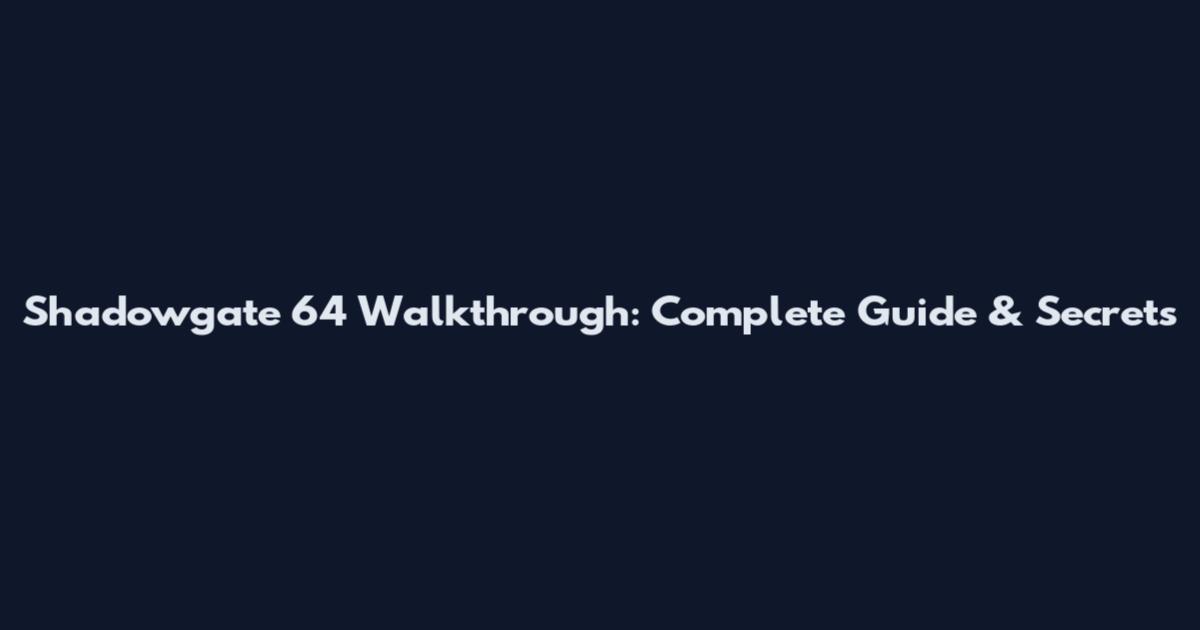 Shadowgate 64 Walkthrough: Complete Guide & Secrets