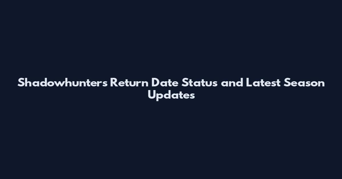 Shadowhunters Return Date Status and Latest Season Updates