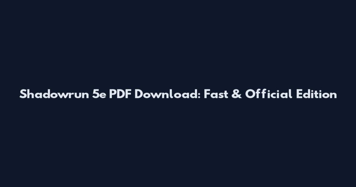 Shadowrun 5e PDF Download: Fast & Official Edition