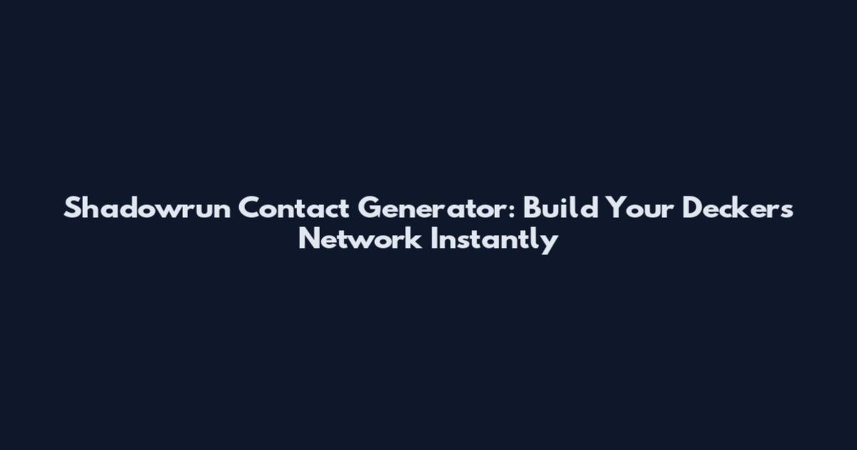 Shadowrun Contact Generator: Build Your Decker's Network Instantly