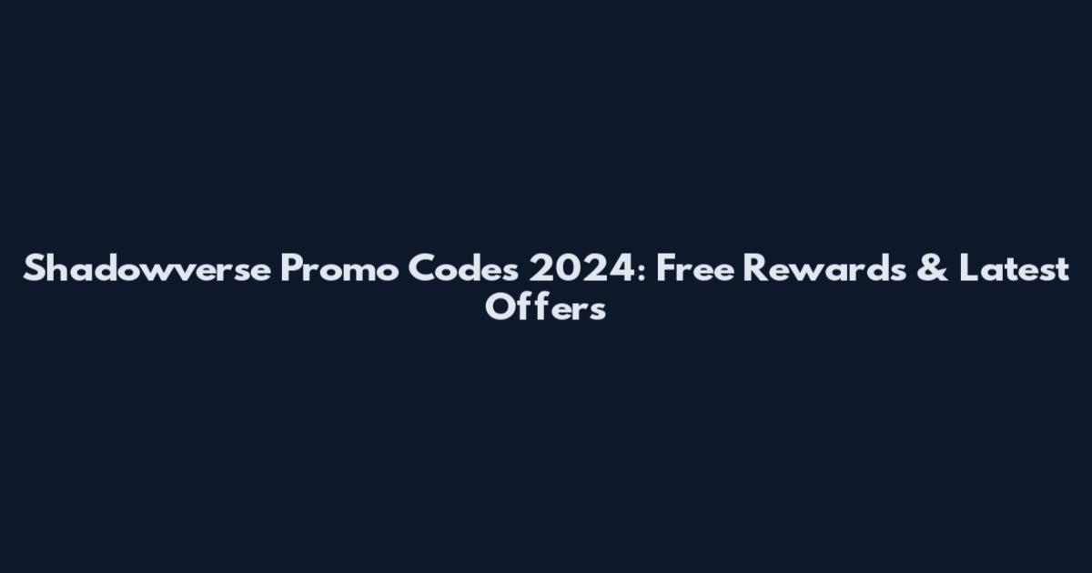 Shadowverse Promo Codes 2024: Free Rewards & Latest Offers