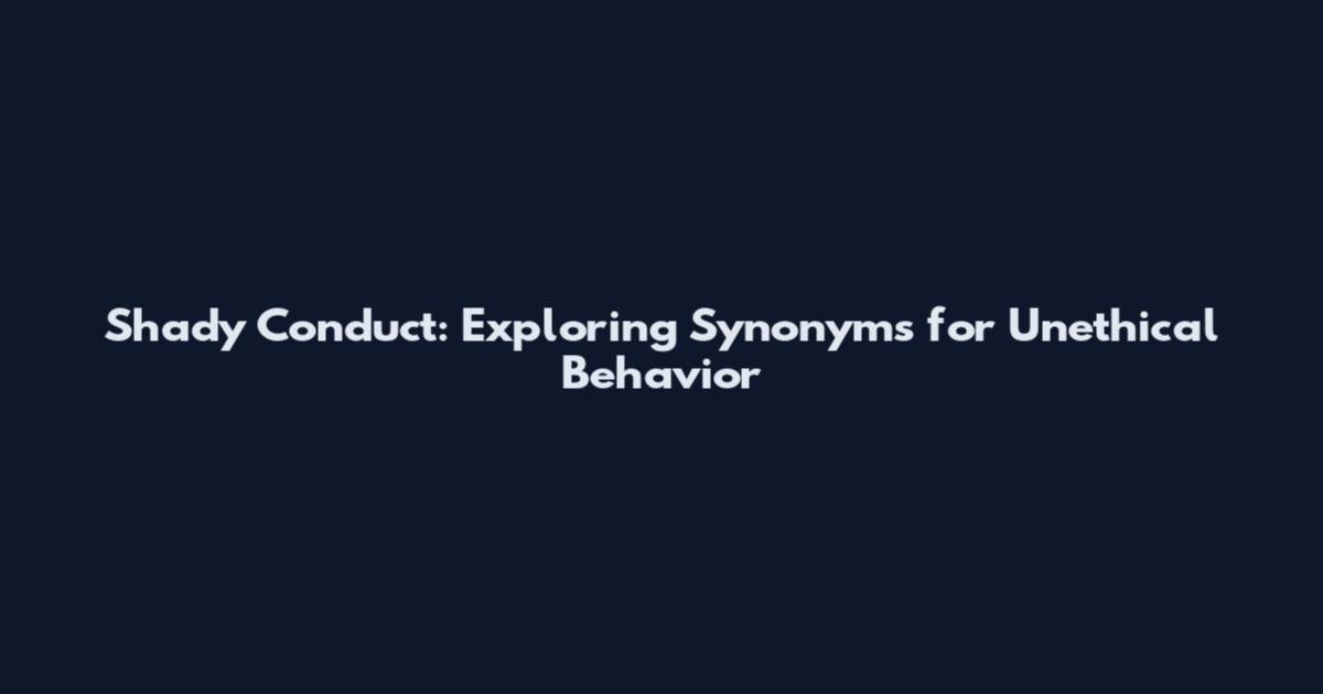 Shady Conduct: Exploring Synonyms for Unethical Behavior