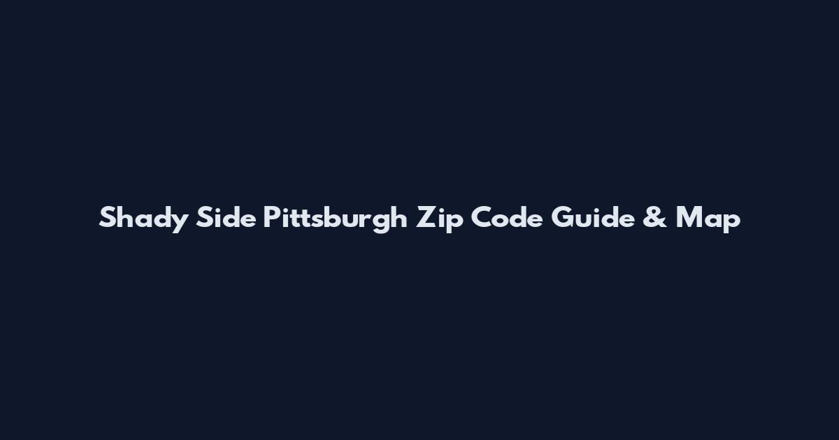 Shady Side Pittsburgh Zip Code Guide & Map
