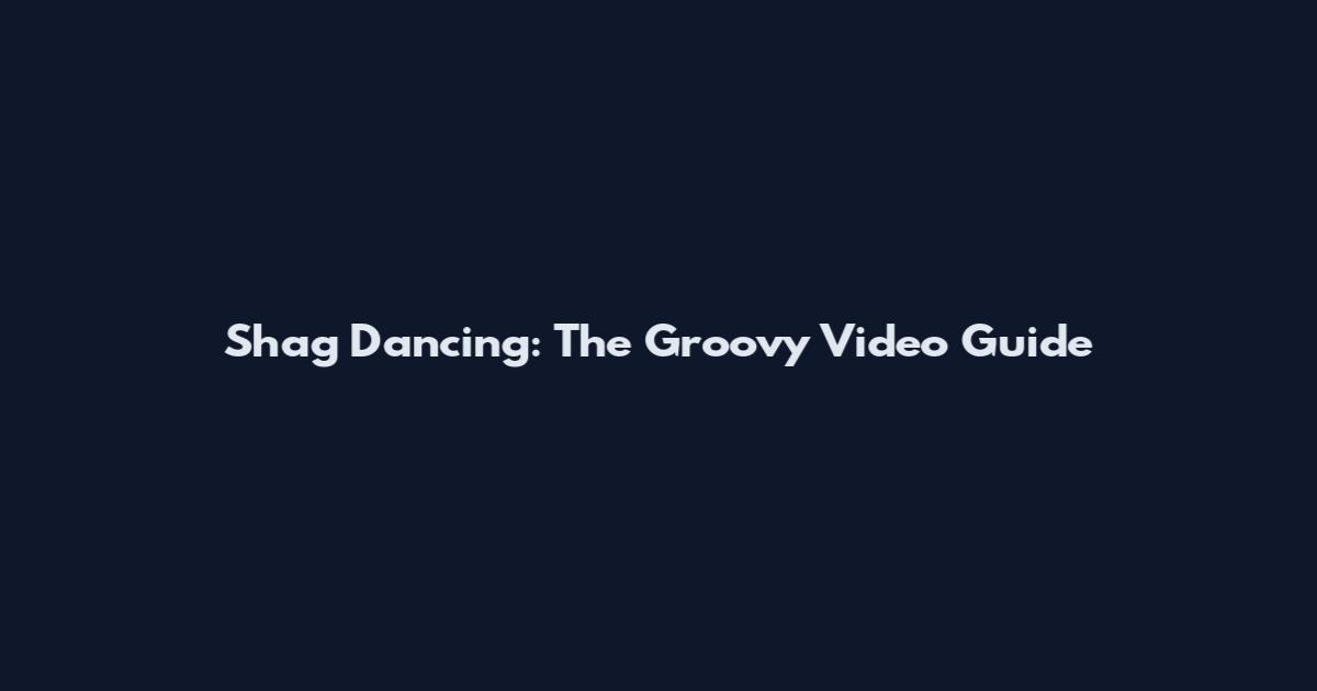 Shag Dancing: The Groovy Video Guide