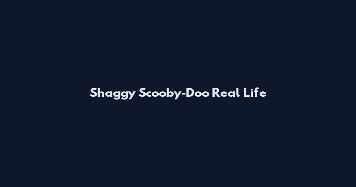 Shaggy Scooby-Doo Real Life