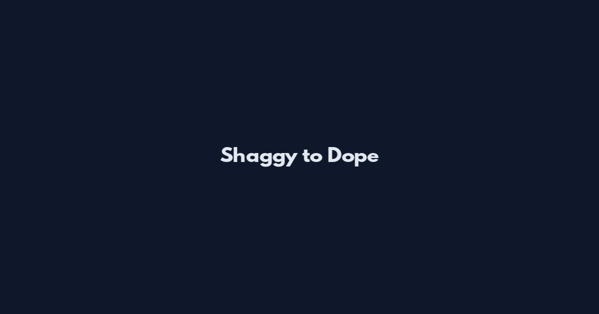 Shaggy to Dope