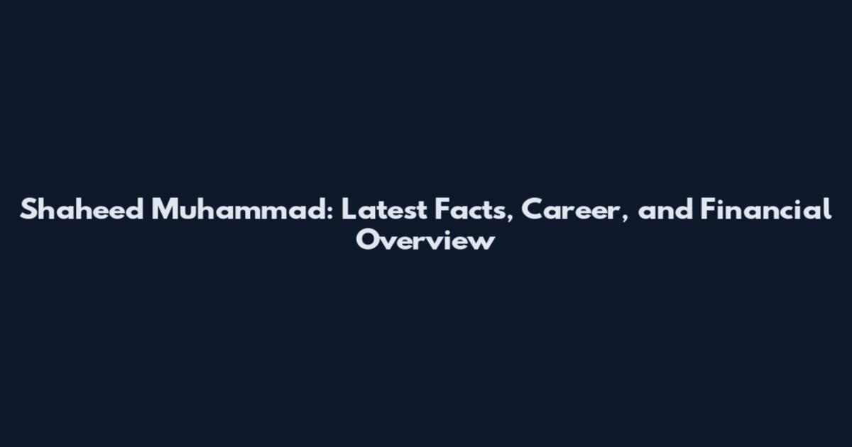 Shaheed Muhammad: Latest Facts, Career, and Financial Overview