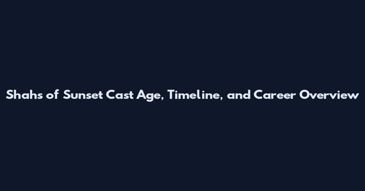 Shahs of Sunset Cast Age, Timeline, and Career Overview