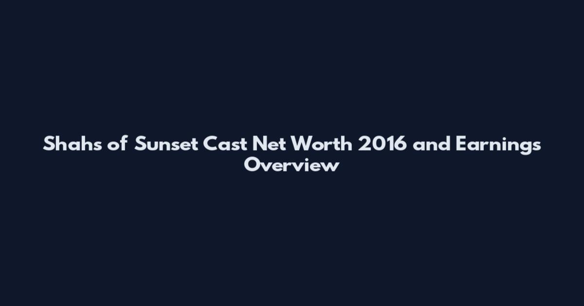 Shahs of Sunset Cast Net Worth 2016 and Earnings Overview
