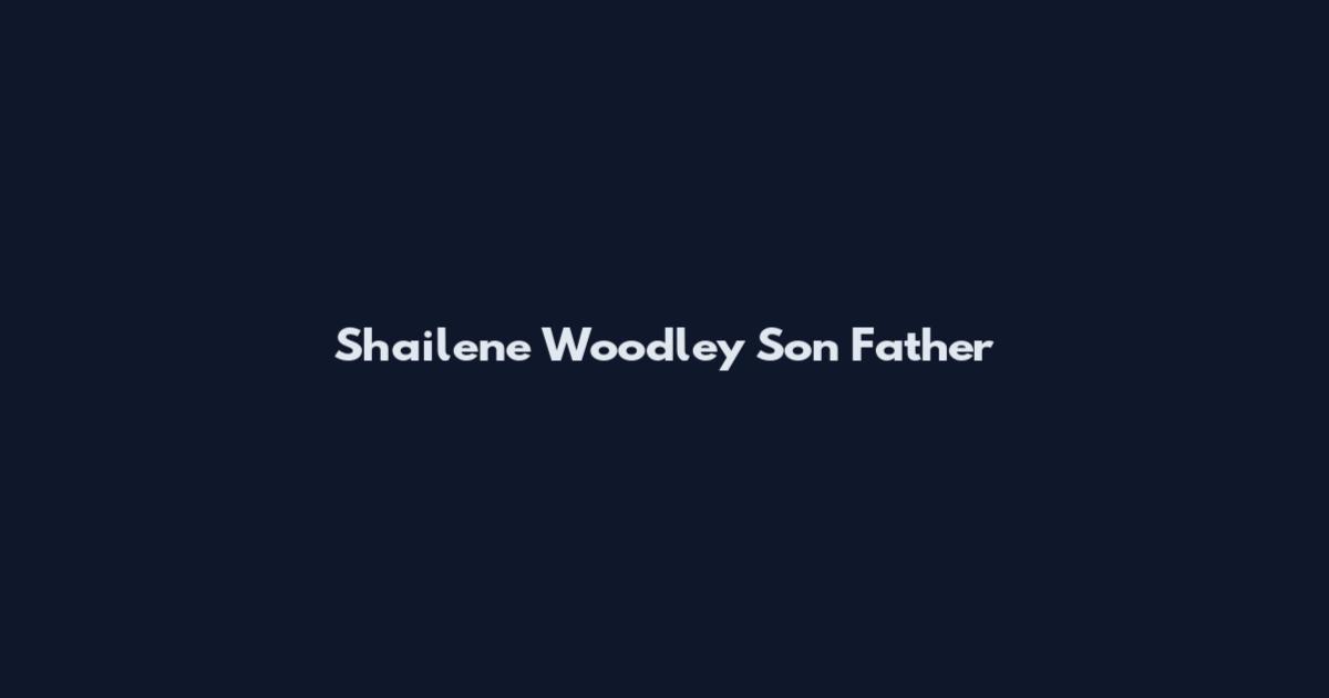 Shailene Woodley Son Father
