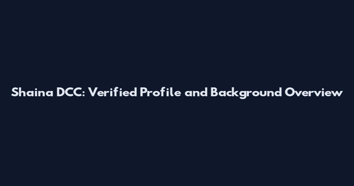 Shaina DCC: Verified Profile and Background Overview