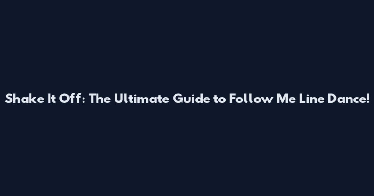 Shake It Off: The Ultimate Guide to Follow Me Line Dance!