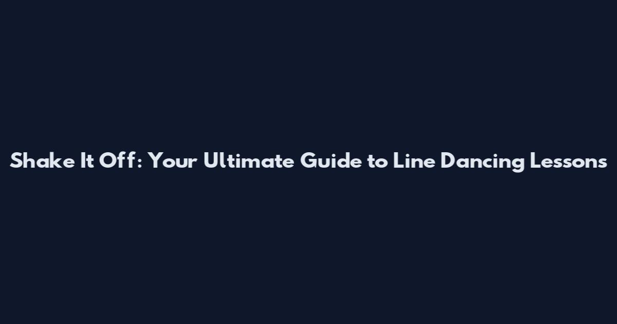 Shake It Off: Your Ultimate Guide to Line Dancing Lessons