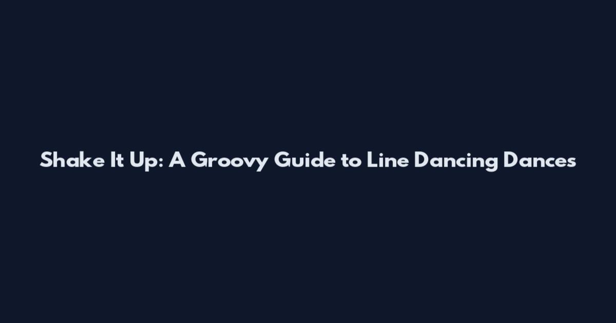 Shake It Up: A Groovy Guide to Line Dancing Dances