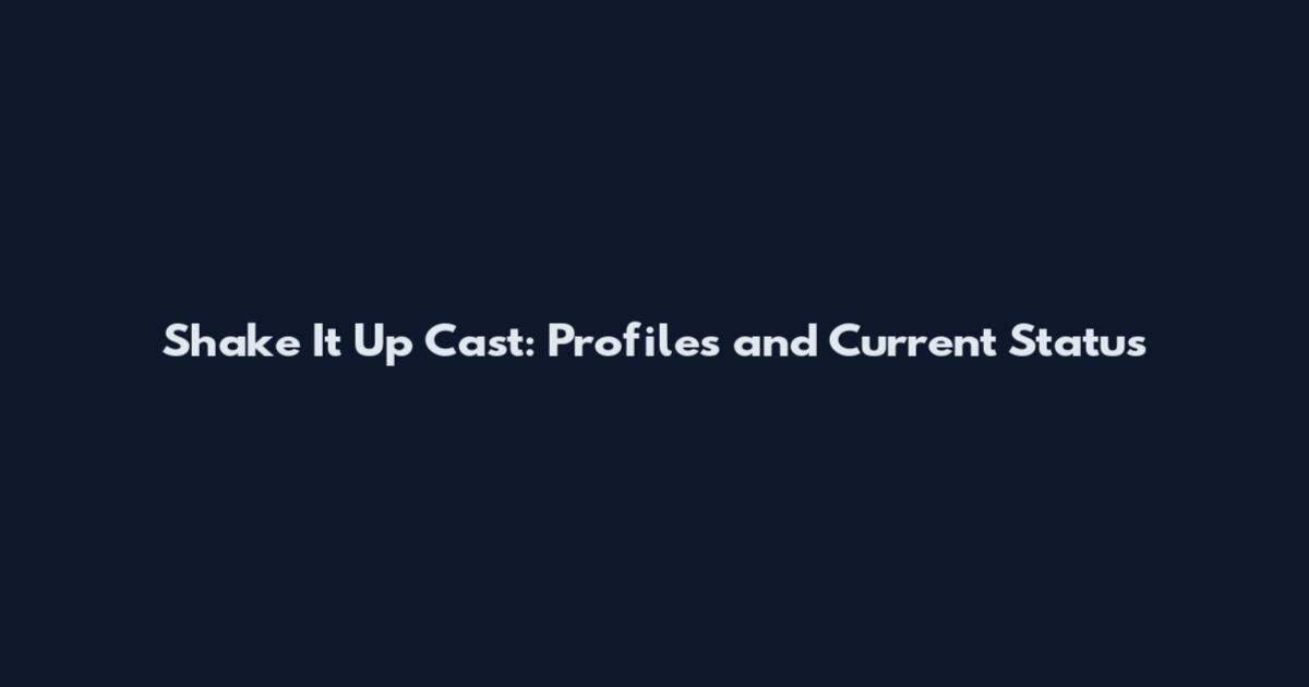 Shake It Up Cast: Profiles and Current Status