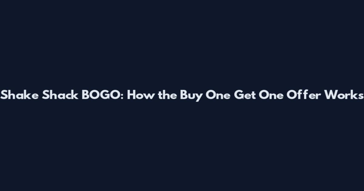 Shake Shack BOGO: How the Buy One Get One Offer Works