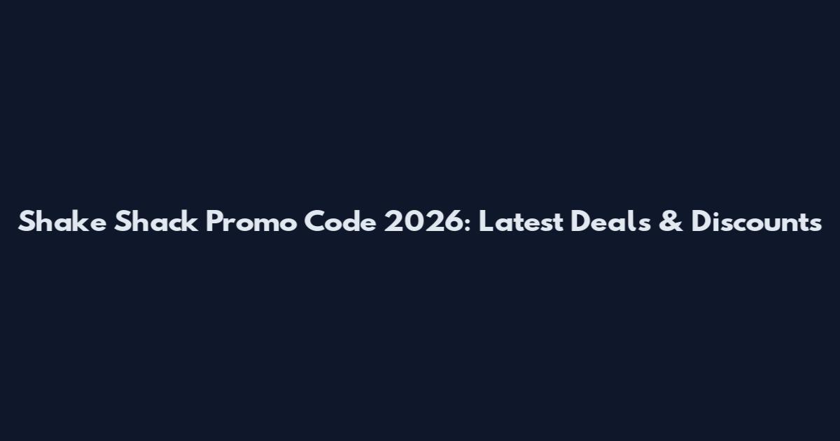 Shake Shack Promo Code 2026: Latest Deals & Discounts
