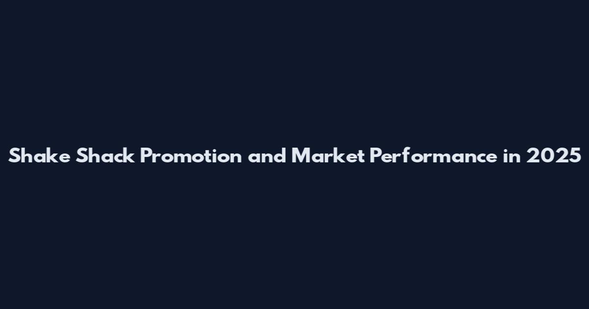 Shake Shack Promotion and Market Performance in 2025