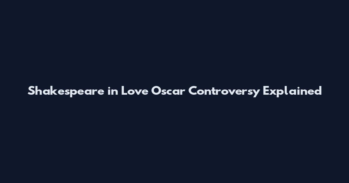 Shakespeare in Love Oscar Controversy Explained