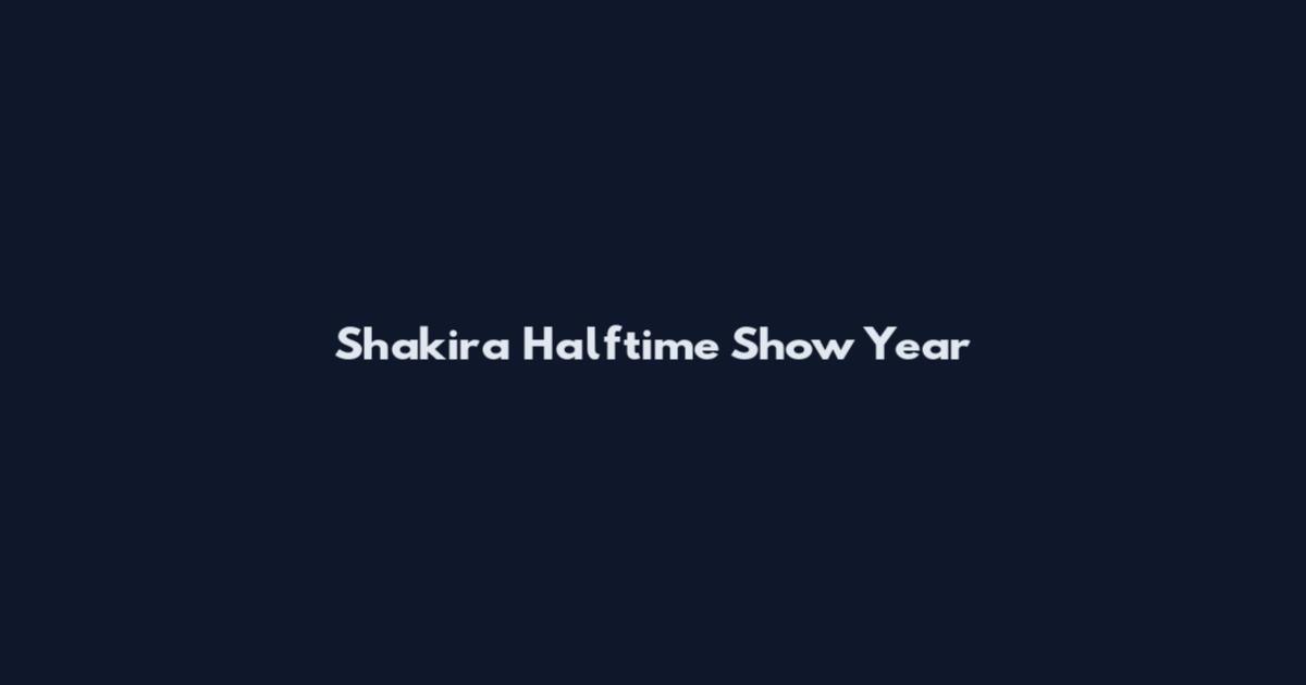 Shakira Halftime Show Year