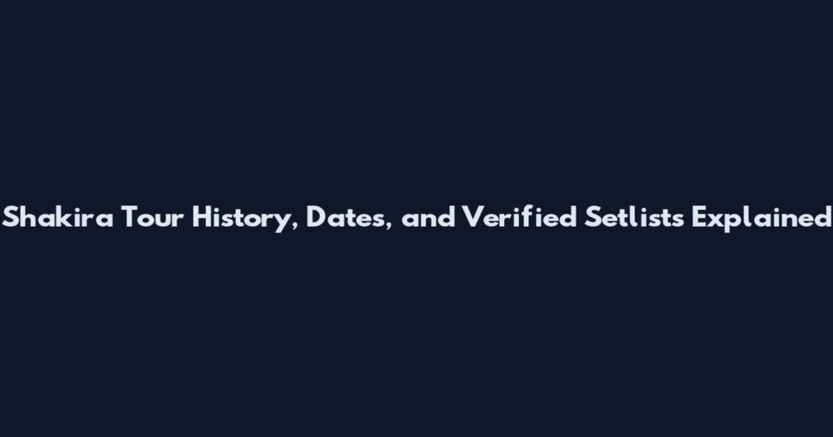 Shakira Tour History, Dates, and Verified Setlists Explained