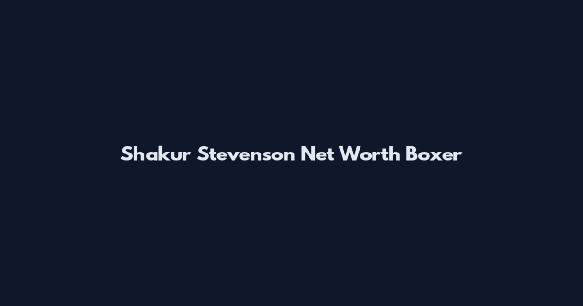 Shakur Stevenson Net Worth Boxer