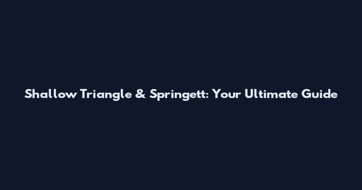 Shallow Triangle & Springett: Your Ultimate Guide