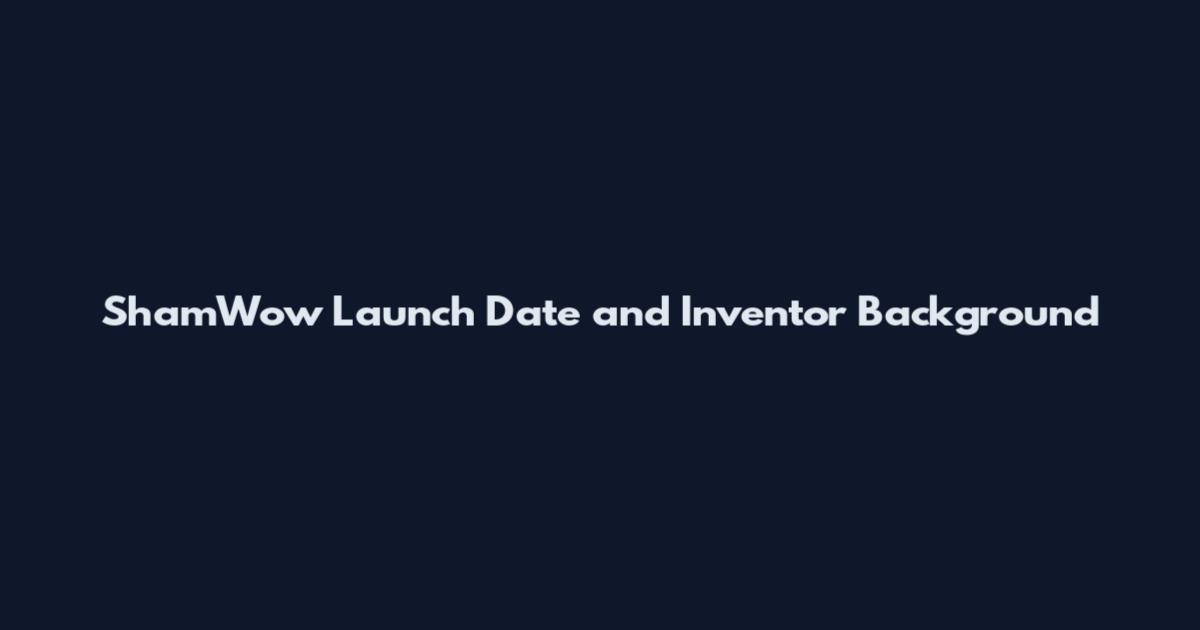 ShamWow Launch Date and Inventor Background