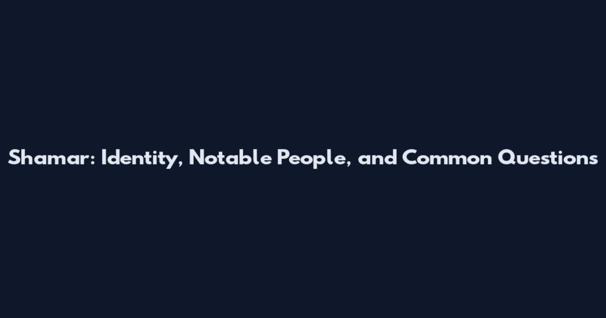 Shamar: Identity, Notable People, and Common Questions