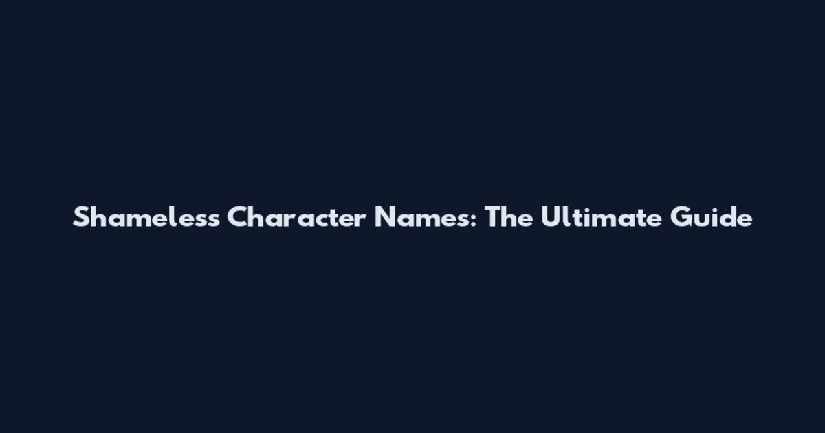 Shameless Character Names: The Ultimate Guide