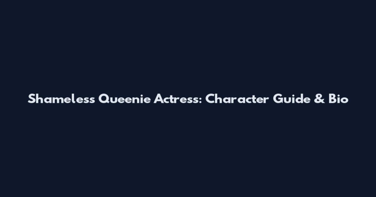 Shameless Queenie Actress: Character Guide & Bio