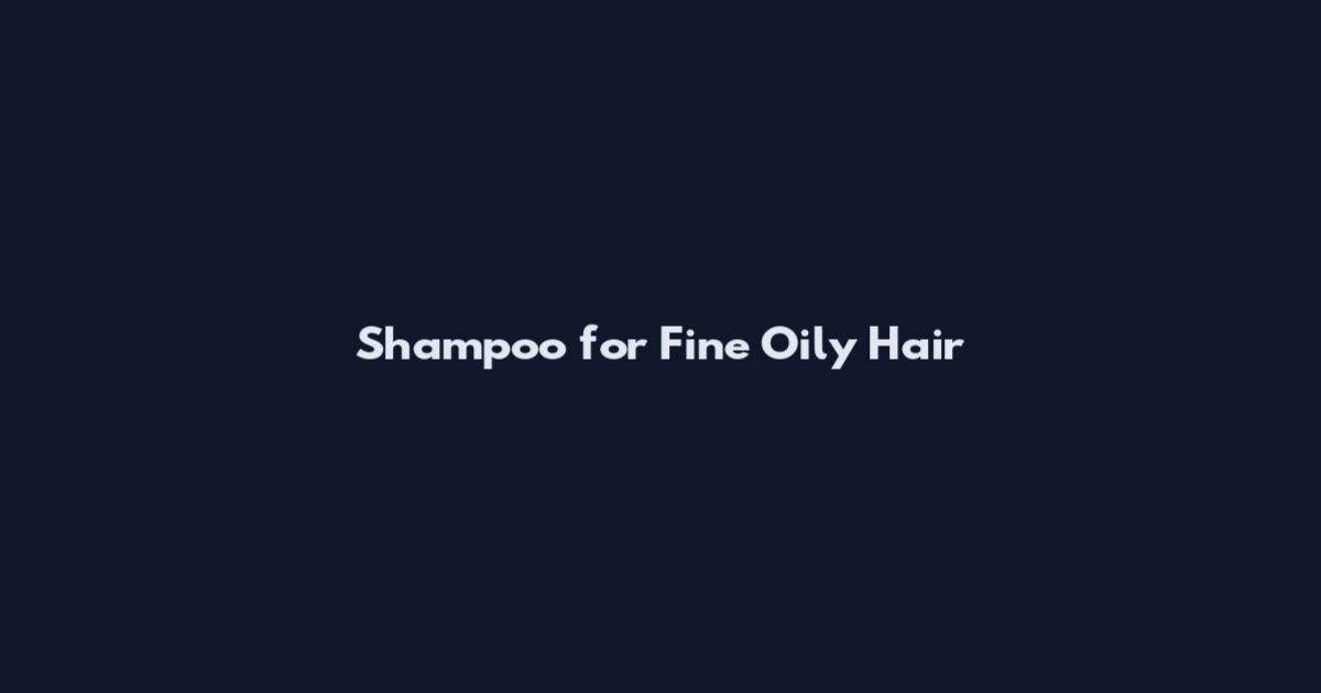 Shampoo for Fine Oily Hair