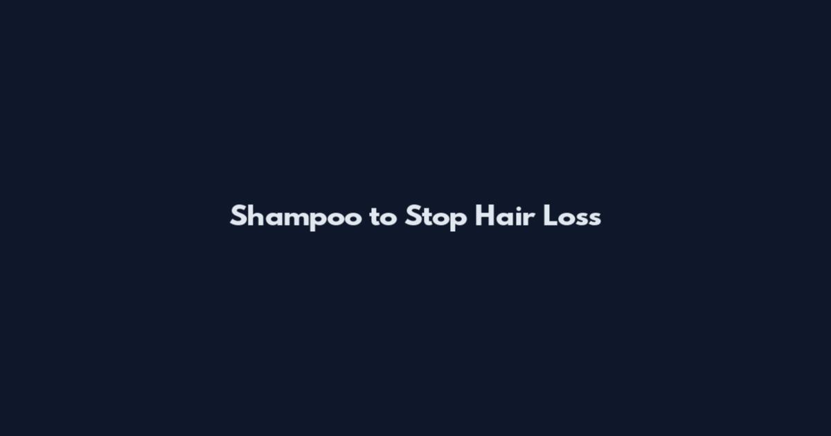 Shampoo to Stop Hair Loss