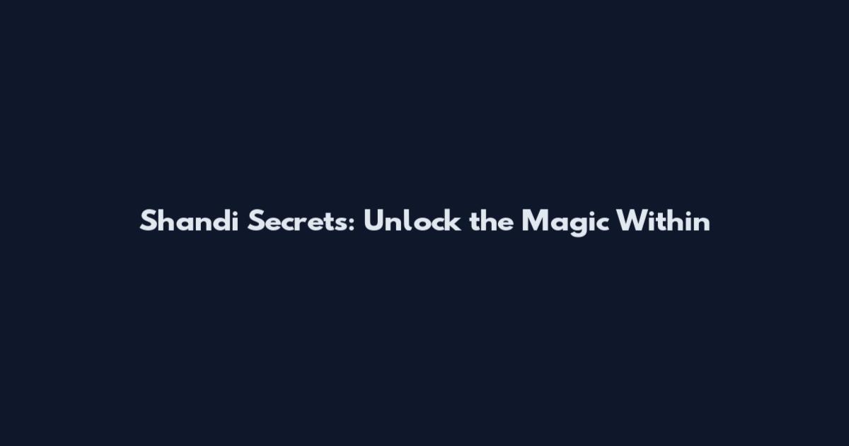 Shandi Secrets: Unlock the Magic Within
