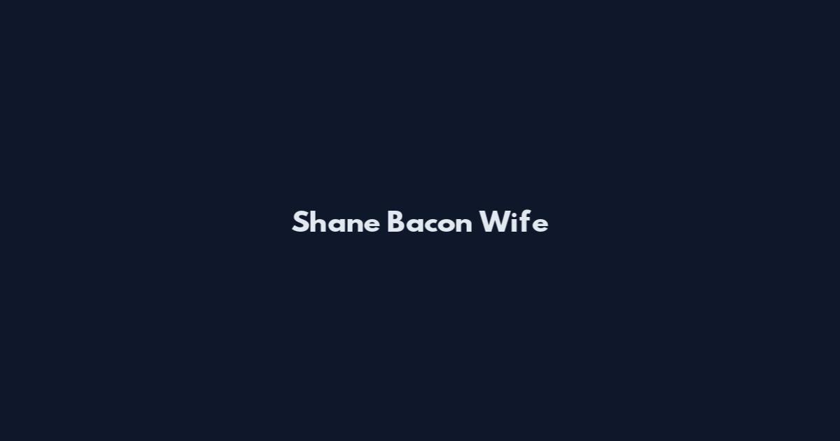 Shane Bacon Wife