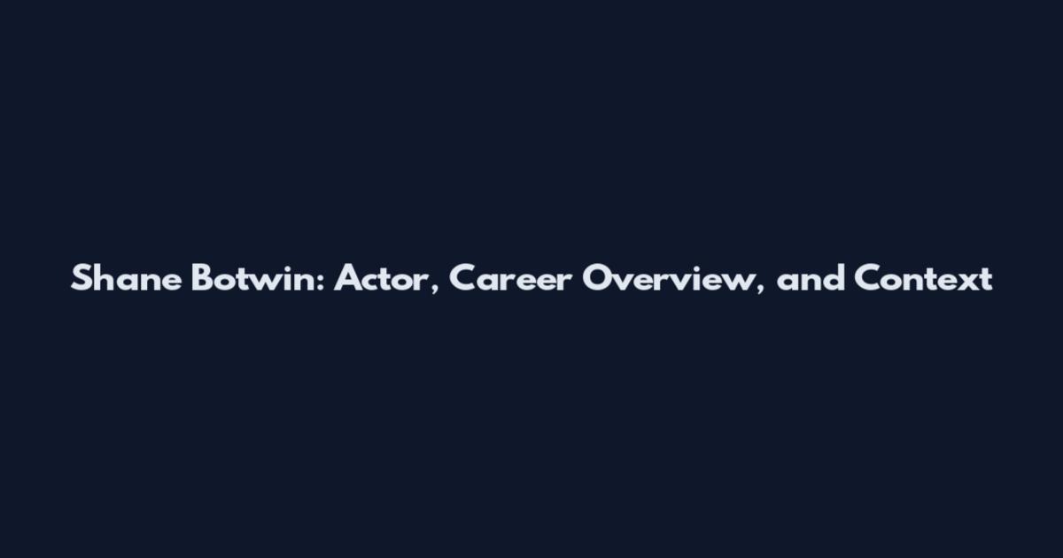 Shane Botwin: Actor, Career Overview, and Context