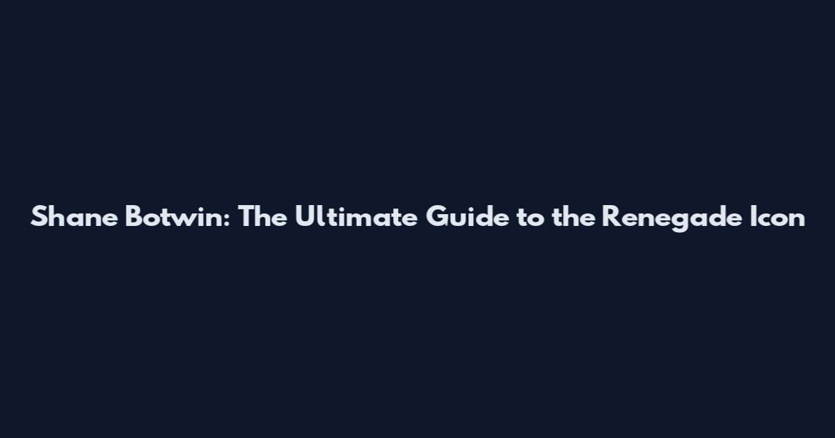 Shane Botwin: The Ultimate Guide to the Renegade Icon