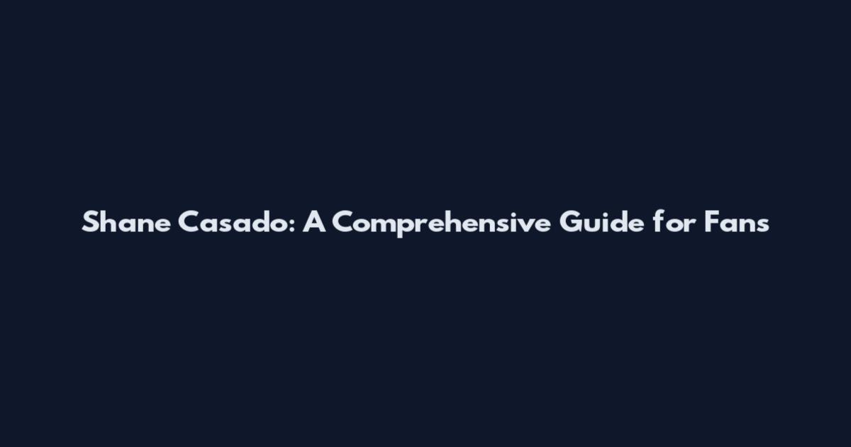 Shane Casado: A Comprehensive Guide for Fans