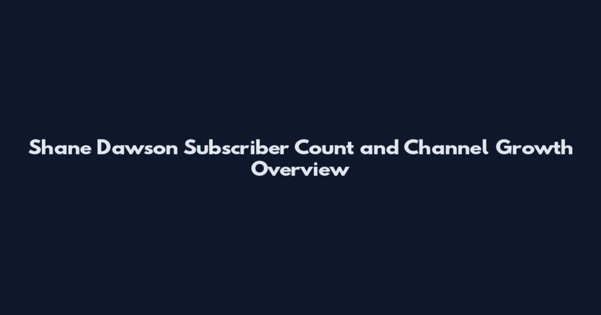 Shane Dawson Subscriber Count and Channel Growth Overview