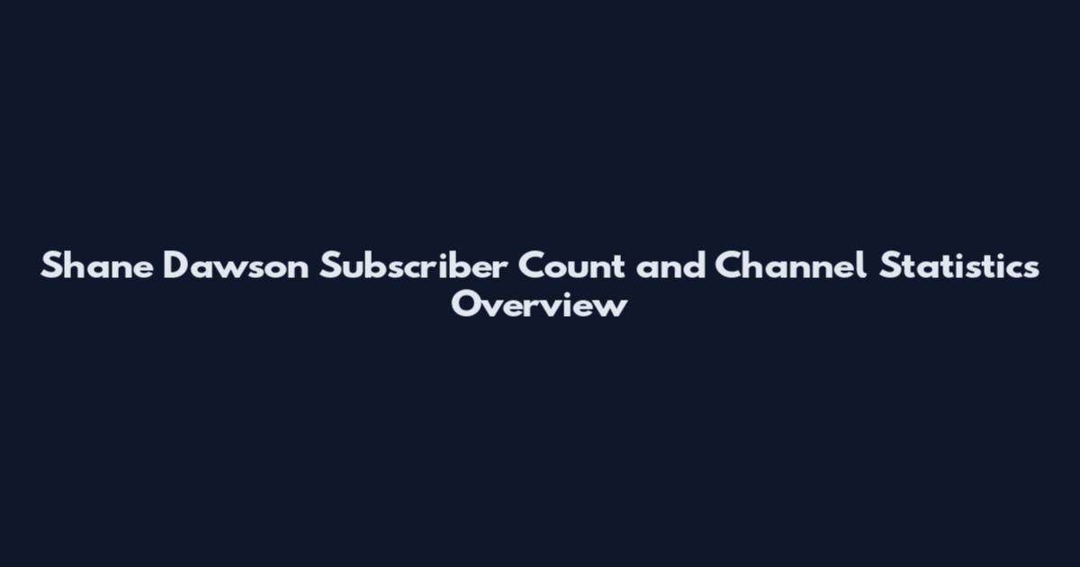 Shane Dawson Subscriber Count and Channel Statistics Overview