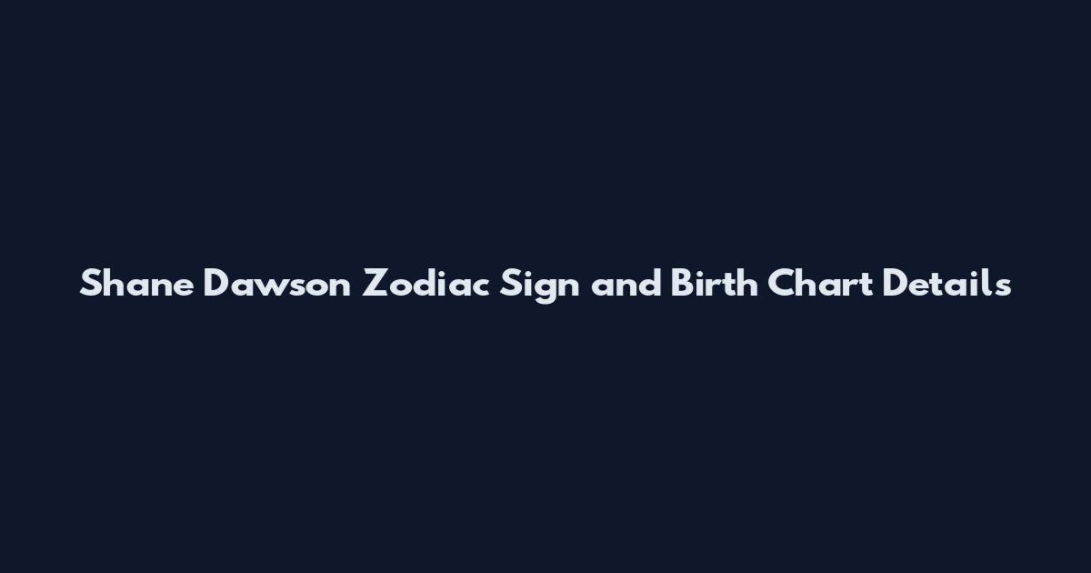 Shane Dawson Zodiac Sign and Birth Chart Details