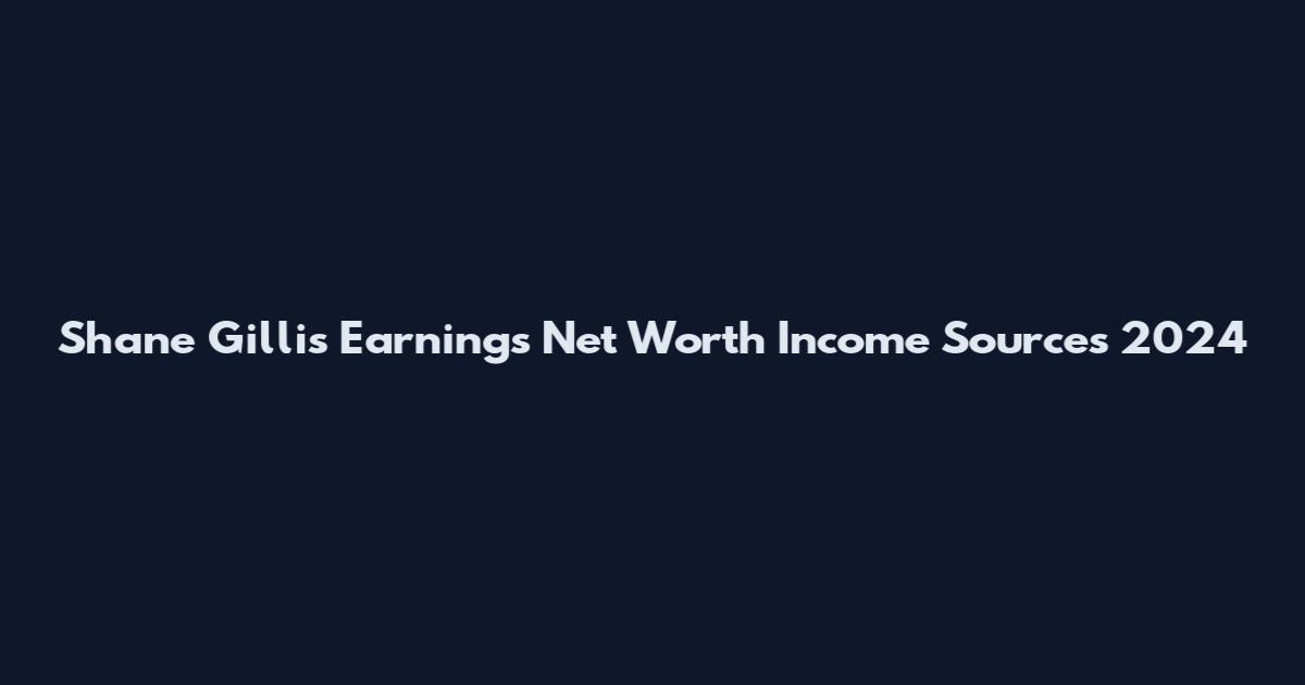 Shane Gillis Earnings Net Worth Income Sources 2024