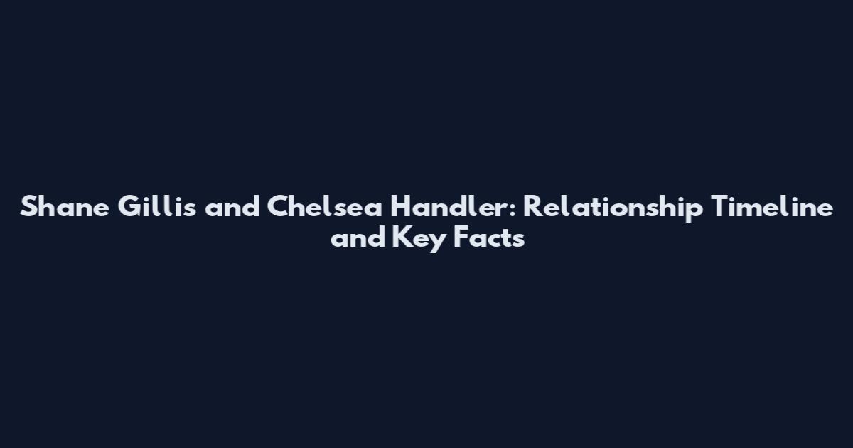 Shane Gillis and Chelsea Handler: Relationship Timeline and Key Facts