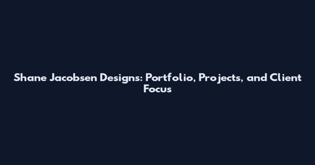 Shane Jacobsen Designs: Portfolio, Projects, and Client Focus