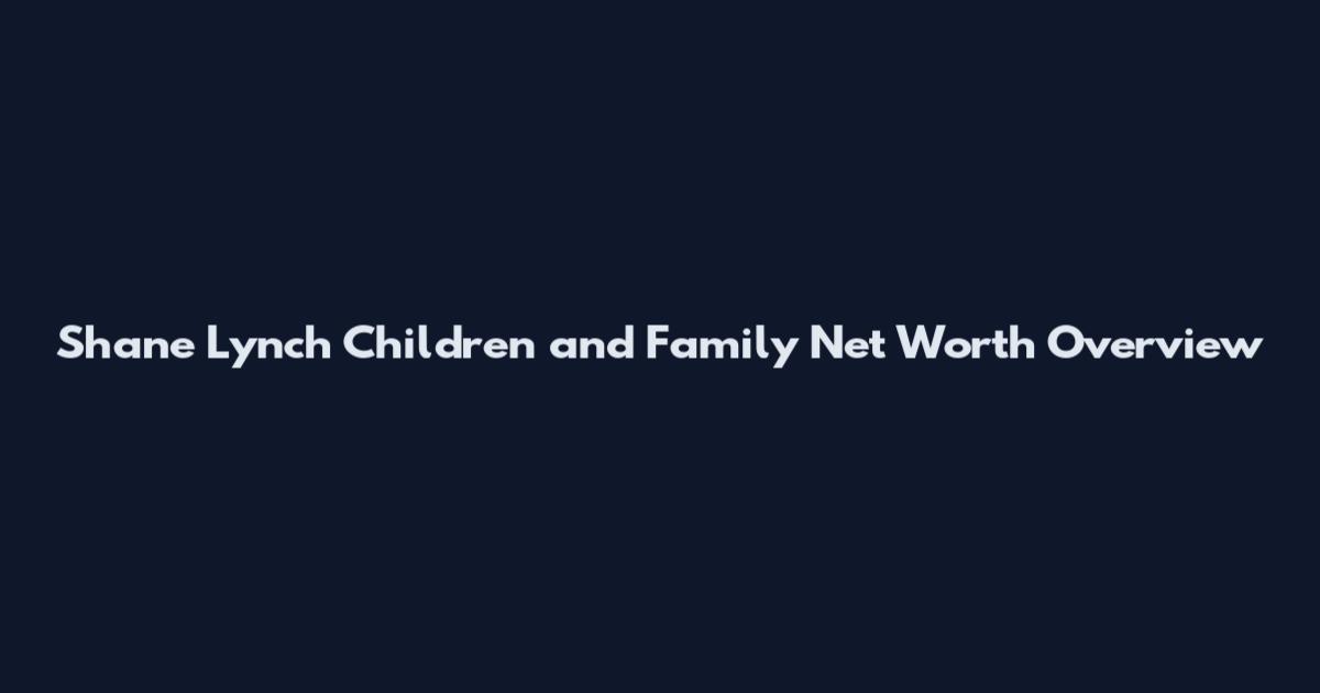 Shane Lynch Children and Family Net Worth Overview