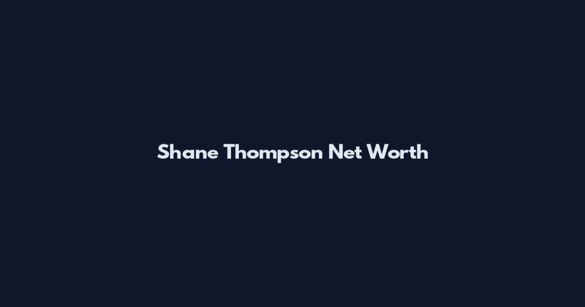 Shane Thompson Net Worth
